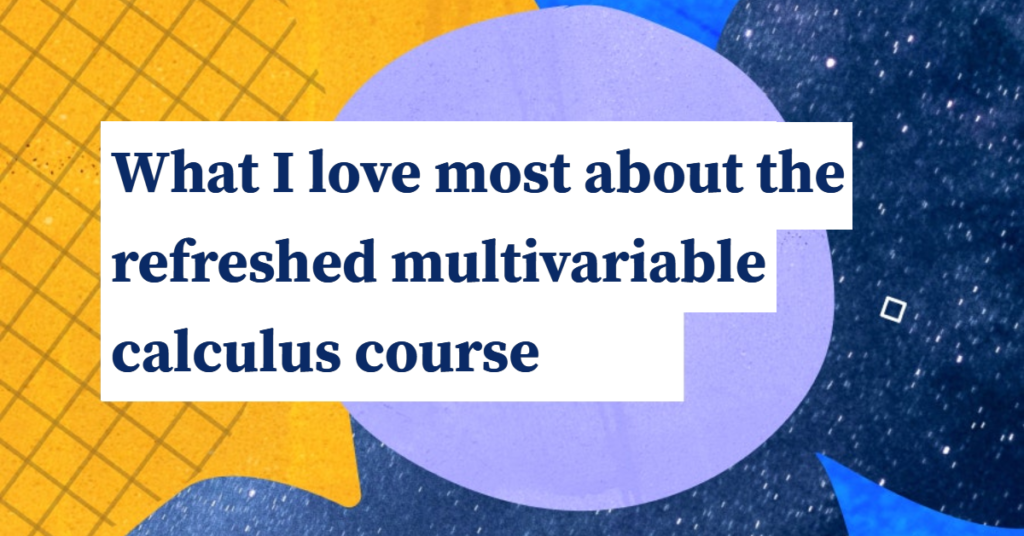 What I love most about the refreshed multivariable calculus course