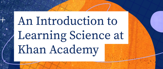 An introduction to learning science at Khan Academy