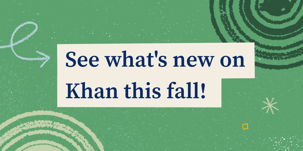 See What's New on Khan This Fall
