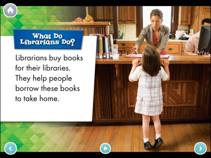 A page inside the book "Librarians." It reads, "Librarians buy books for their libraries. They help people borrow these books to take home." The picture shows a young child at a librarian's desk, looking upward for help.