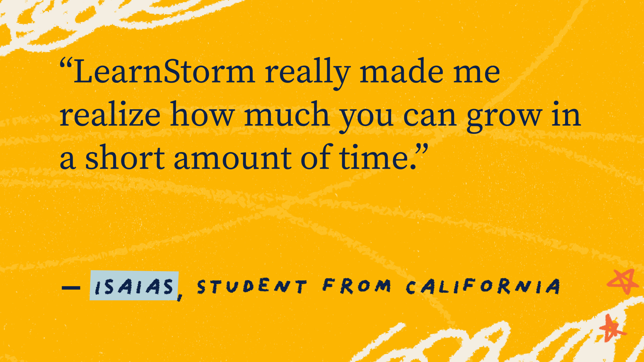 Quote from student, "LearnStorm really made me realize how much you can grow in a short amount of time."