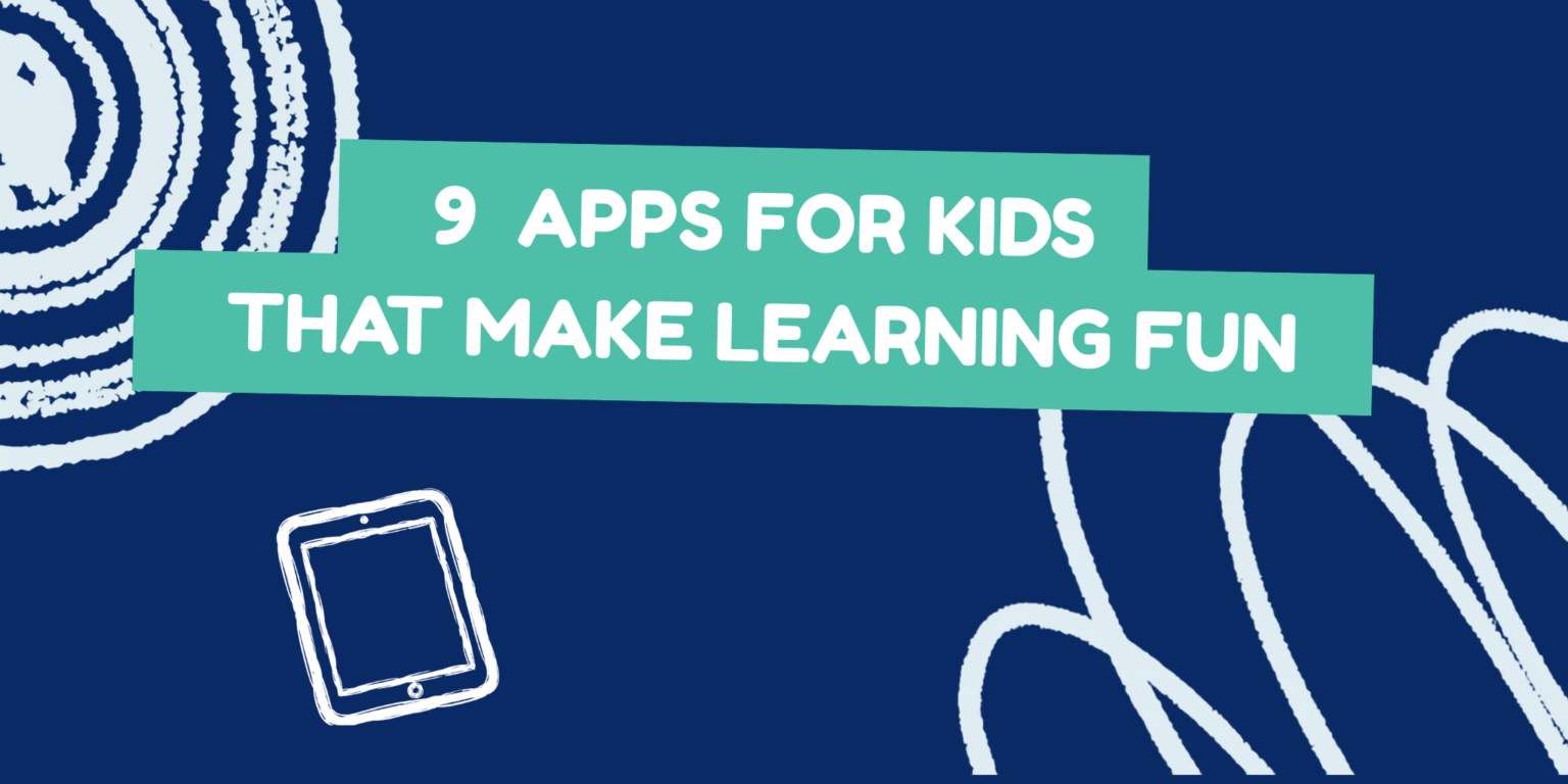 9 Apps for Kids That Make Learning Fun